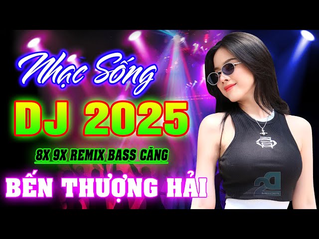 NHẠC TRẺ 8X 9X REMIX - BẾN THƯỢNG HẢI REMIX - NHẠC TRẺ DISCO DJ DANCE VŨ TRƯỜNG SÔI ĐỘNG - MỚI 2025