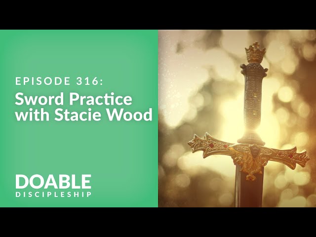 Episode 316: Sword Practice with Stacie Wood