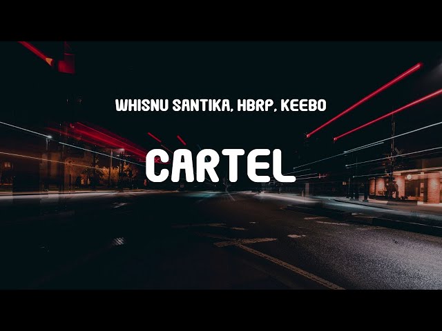 Whisnu Santika, hbrp, Keebo - Cartel (Lyrics)