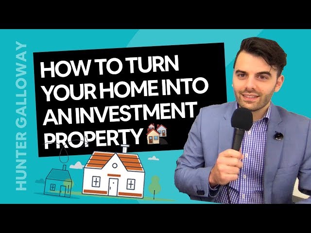 How To Turn Your Home Into An Investment Property