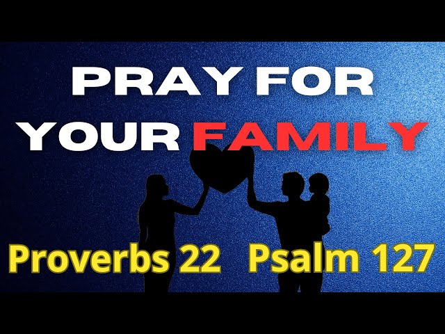 Pray with me for your family with Psalm 127 and Proverbs 22