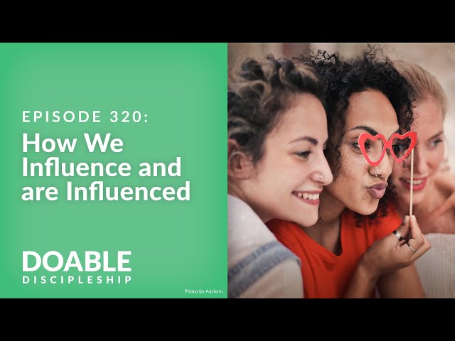 Episode 320: How We Influence And Are Influenced