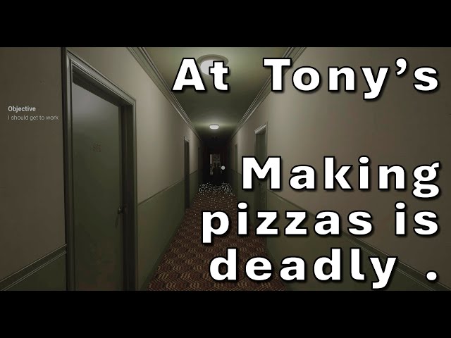 At Tony's - Horror and Simulation wrapped into one.