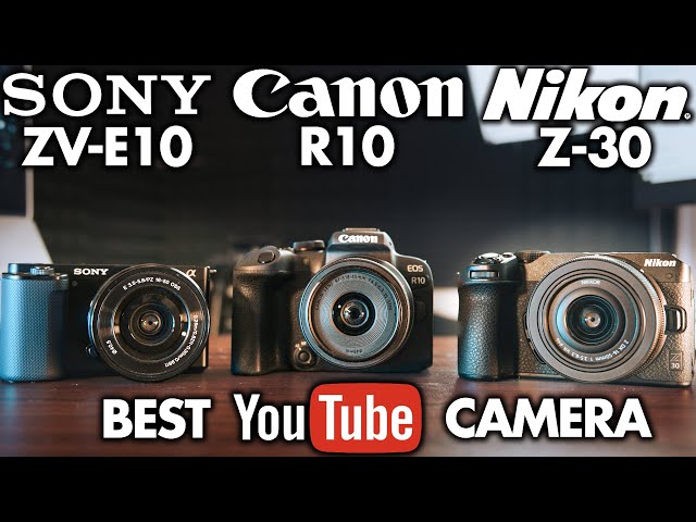 Sony ZV-E10 vs Canon R10 vs Nikon Z-30 - Best Camera For YouTube in 2022