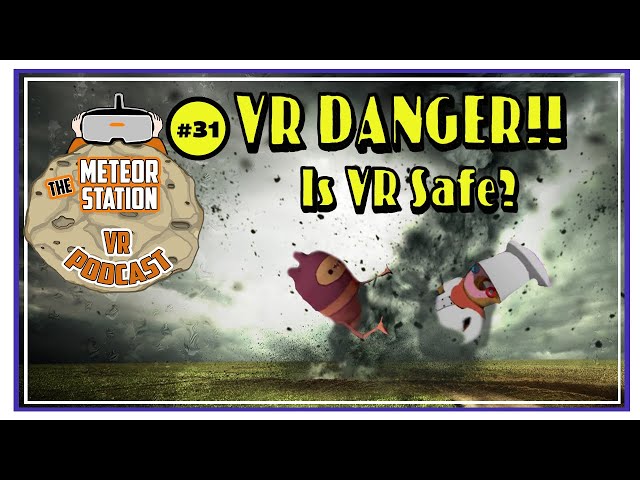 The Meteor Station Virtual Reality Podcast - Is VR Dangerous?   | The VR Podcast