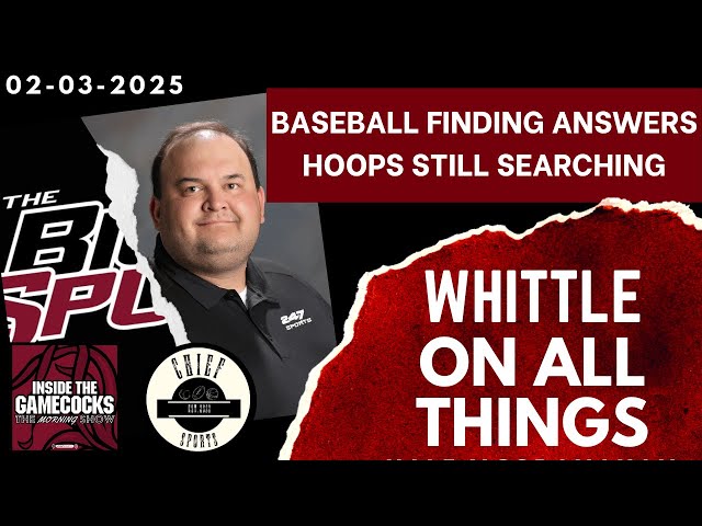 Whittle on All Things 02-03-2025 | Gamecocks Baseball Find Answers | Mens Basketball Still Searching