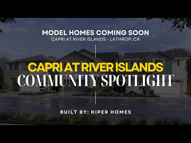 CAPRI AT RIVER ISLANDS | LATHROP NEW CONSTRUCTION | COMMUNITY SPOTLIGHT | MODEL HOMES COMING SOON