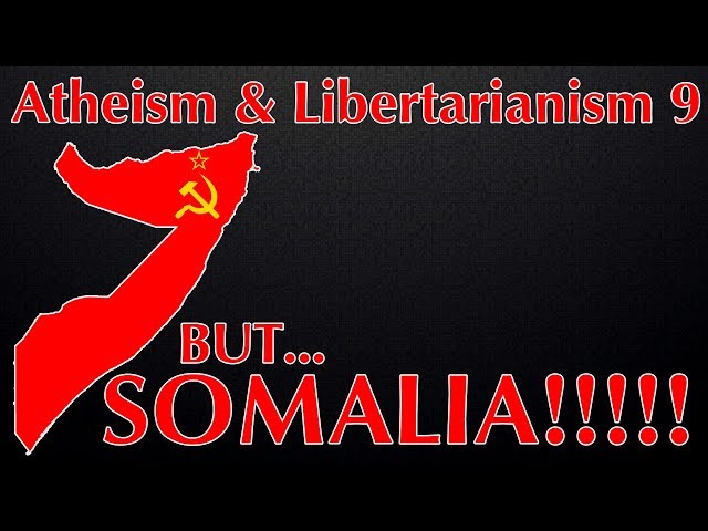 Atheism and Libertarianism 9: "But...SOMALIA!!!"