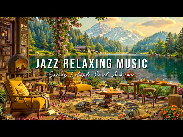 Spring Lakeside Porch Ambience & Smooth Jazz Instrumental Music ☕ Jazz Relaxing Music to Study, Work