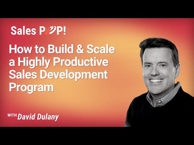 How to Build and Scale a Highly Productive Sales Development Program with David Dulany