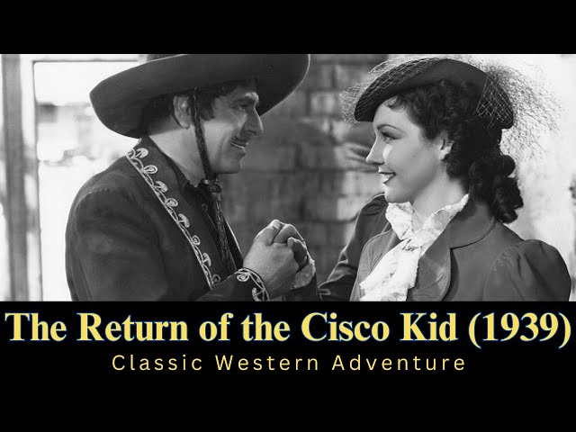 🤠 The Return of the Cisco Kid (1939) | Classic Western Adventure | Full Movie 🎥🌵