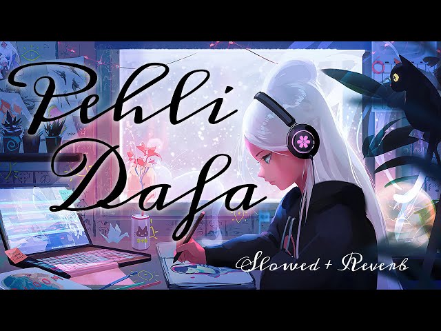 Pehli Dafa | Lofi Romance | Slowed & Reverb Bliss | First Love Vibes