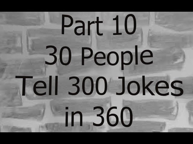 Part 10  - 30 People Tell 300 Jokes in 360