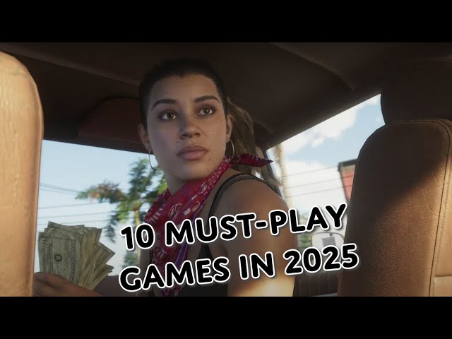 10 Games You Can’t Miss in 2025 – My Most Exciting Picks!