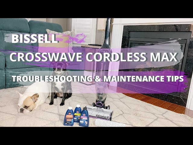 BISSELL CROSSWAVE CORDLESS MAX | MAINTENANCE & TROUBLESHOOTING TIPS