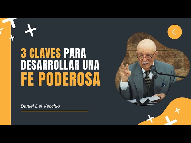 Tres Claves para Desarrollar una Fe Poderosa // Daniel Del Vecchio