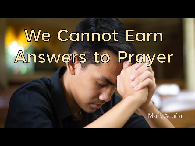 We Cannot Earn Answers to Prayer