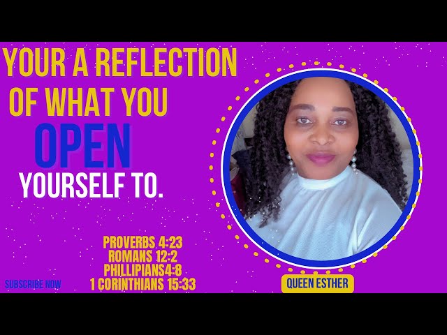 You’re a reflection of what you Open yourself to.#queenesther  #reflection