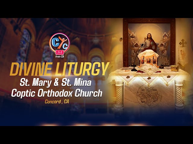 Live USA Divine Liturgy from St. Mary & St. Mina Coptic Orthodox Church, Concord, CA