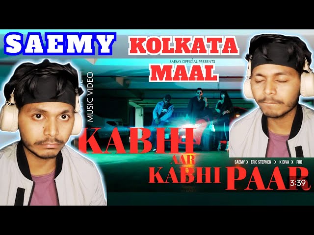 KABHI AAR KABHI PAAR - SAEMY X ERIC STEPHEN ( ft. FRD X KRIDVA ) KOLKATA MAAL REACTION #REACTINDIA01