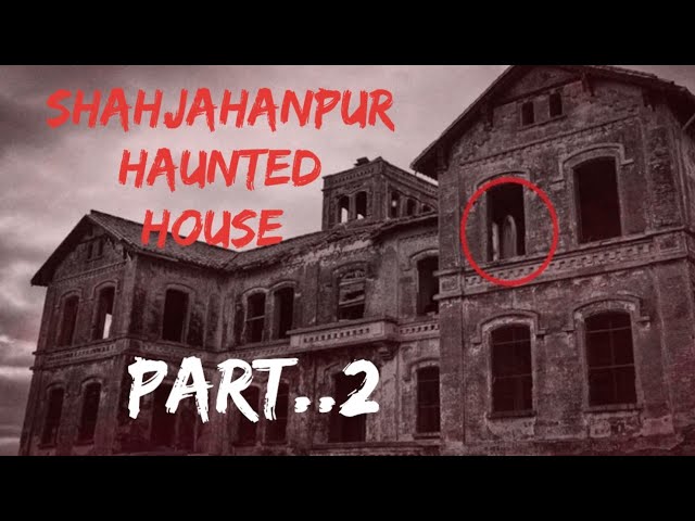 शाहजहांपुर की भूतिया कोठी ☠️😱 part..2 ! Haunted house #ghost