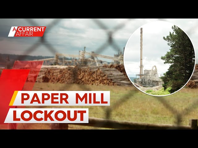 Hundreds of workers locked out of historic paper mill over pay deal dispute | A Current Affair