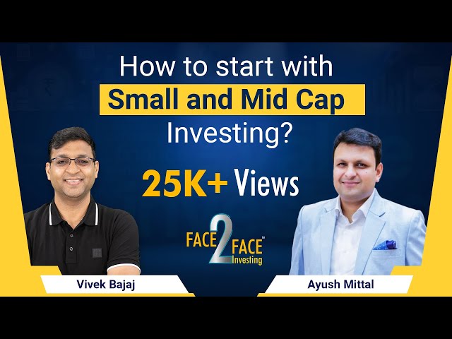 How to start with Small and Mid Cap Investing? #Face2Face with Ayush Mittal