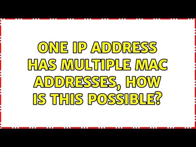 One IP address has multiple MAC addresses, how is this possible?