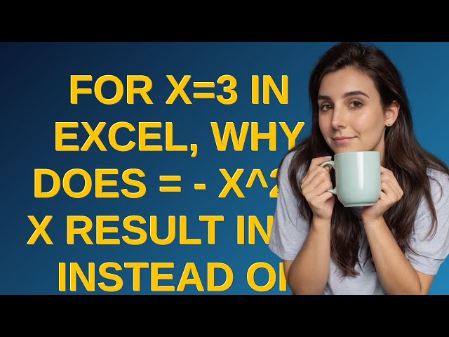 For x=3 in Excel, why does = - x2 + x result in 12 instead of -6?