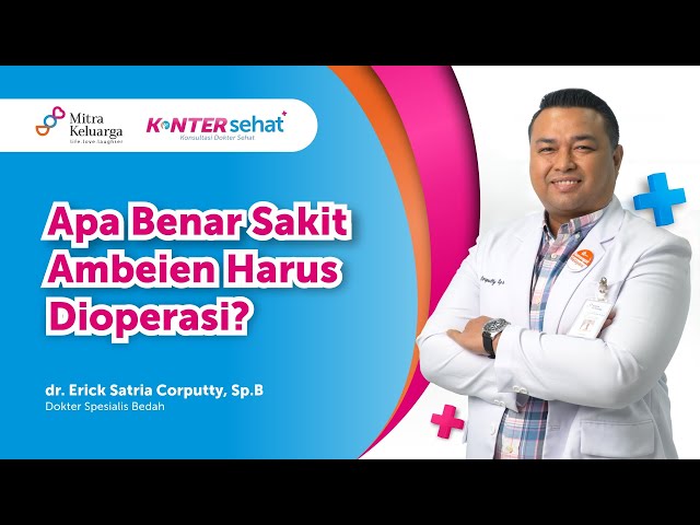 Ambeien Harus Dioperasi? Perhatikan Hal Ini - dr. Erick Satria C., Sp.B, FINACS, FICS (Konter Sehat)