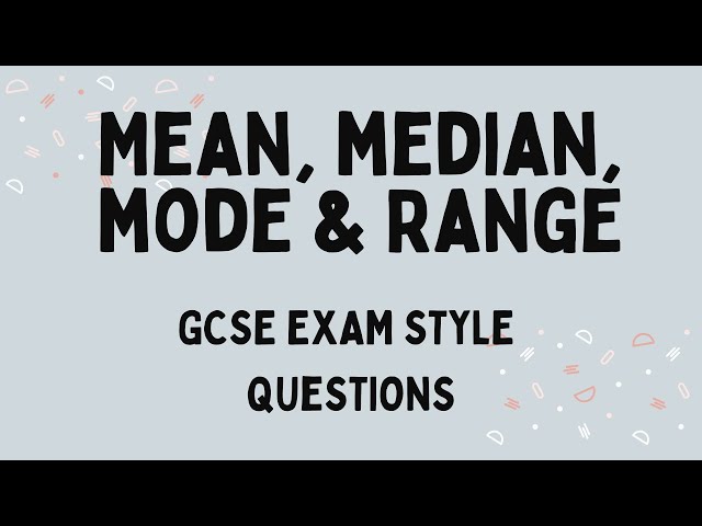 Mean, Median, Mode & Range: GCSE Exam Practice Questions