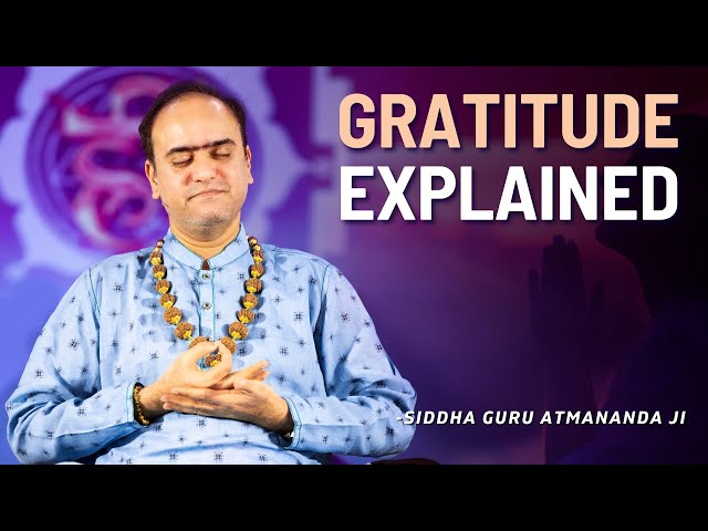 Understanding Gratitude | Siddha Guru Atmananda Ji