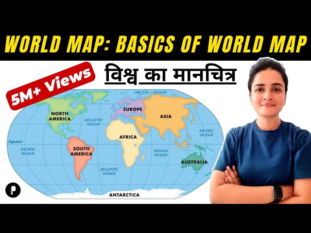 World Map: Basics of World Map (विश्व का मानचित्र) | Continents & Oceans | Latitude & Longitude