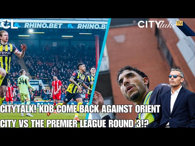 CITY TALK - A SCARE AGAINST LEYTON ORIENT!? WE ARE AT WAR AGAIN WITH THE PREMIER LEAGUE!