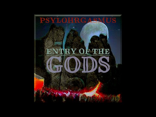 PSYLOHRGASMUS - ENTRY OF THE GODS (full Album)