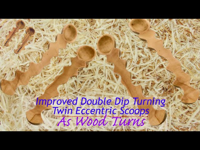 Improved Double Dip Turning - Twin Eccentric Scoops