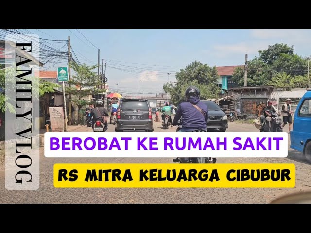 BEROBAT KE RS MITRA KELUARGA CIBUBUR #family #rumahsakit #sakit