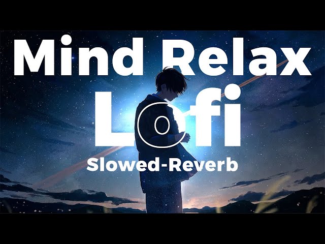 Mind Relax Lo fi  Mashup Lofi Songs  Feel The Music  Remix Lofi  SLOWED+REVERB  lofi zone