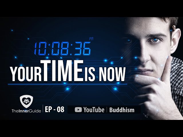 Your Time Is Now | The Inner Guide | Ep-08  | Buddhism In English