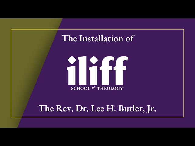 (Full) The Installation of The Rev. Dr. Lee H. Butler, Jr. as President of Iliff School of Theology