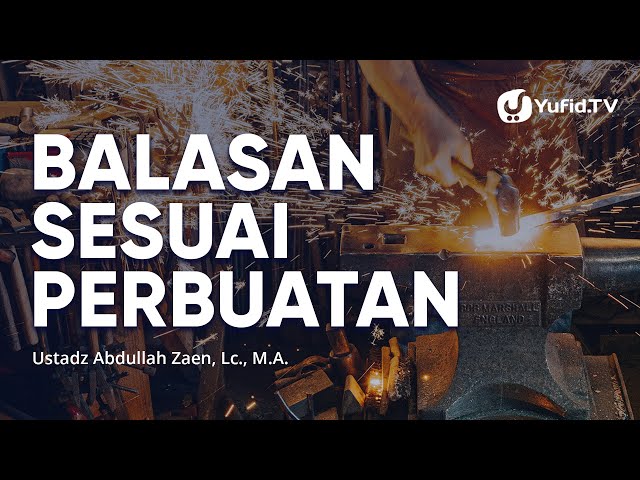 Kajian Islam: Balasan Sesuai Perbuatan - Ustadz Abdullah Zaen, Lc., MA