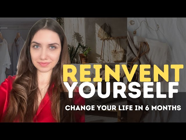 REINVENT YOURSELF | HOW TO CHANGE YOUR LIFE IN 6 MONTHS