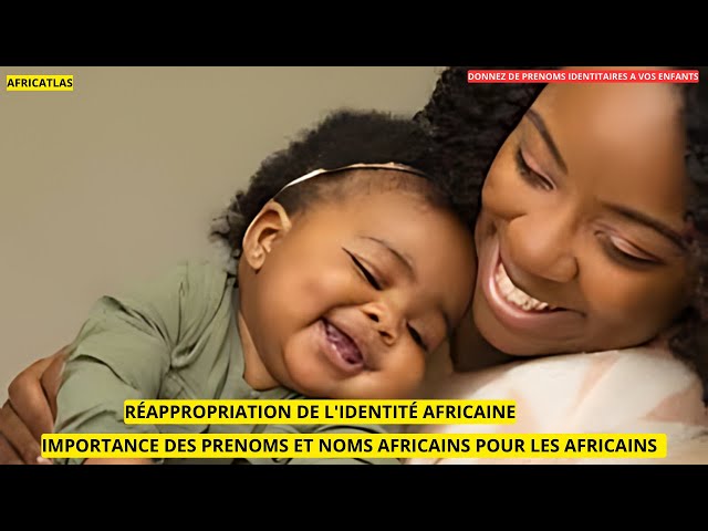 IDENTITE AFRICAINE: Importance de Donner des Noms et Prénoms Africains aux  africains - Enfants