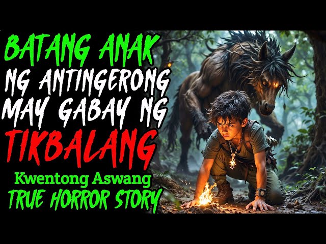 BATANG ANAK NG ANTINGERONG MAY GABAY NG TIKBALANG | Kwentong Aswang | True Horror Story