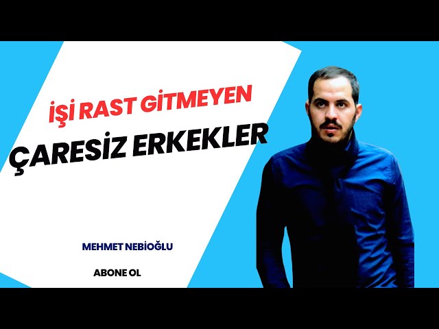 İşi Rast Gitmeyen Çaresiz Erkek I Mehmet Nebioğlu