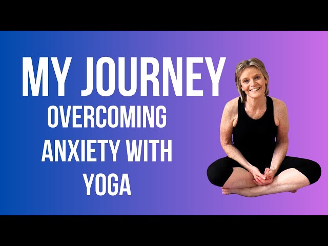 How Yoga Helped Me Overcome Anxiety—My Journey