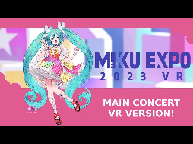 「HATSUNE MIKU EXPO 2023」 Main Concert in VR! 「VR VERSION (版) 180°」