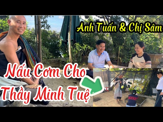 ❤️Anh Tuấn & Chị Sâm . Nấu Cơm Cho Thầy Minh Tuệ .