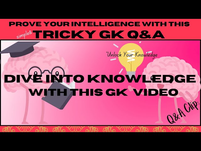 Prove Your Intelligence with this Exciting GK Quiz! | Unlock your Knowledge |