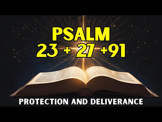 Psalms 23 | Psalm 27 | Psalm 91 | Divine Protection and Deliverance | Powerful Psalms in the Bible